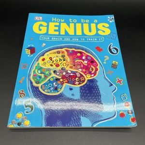 How to Be a Genius : Your Brain and How to Train It by DK 2013, Paperback